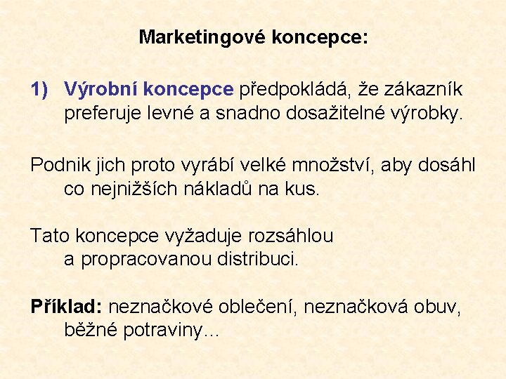 Marketingové koncepce: 1) Výrobní koncepce předpokládá, že zákazník preferuje levné a snadno dosažitelné výrobky.