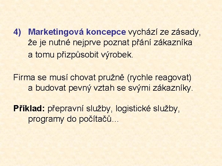 4) Marketingová koncepce vychází ze zásady, že je nutné nejprve poznat přání zákazníka a