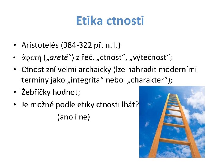 Etika ctnosti • Aristotelés (384 -322 př. n. l. ) • ἀρετή („areté“) z