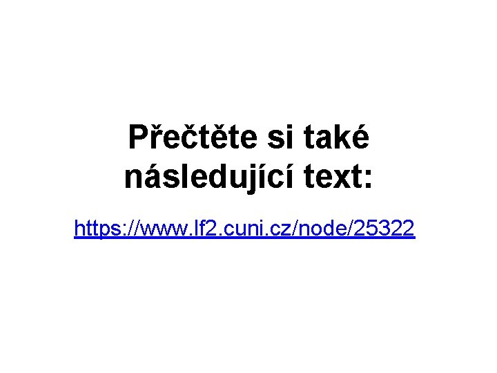 Přečtěte si také následující text: https: //www. lf 2. cuni. cz/node/25322 