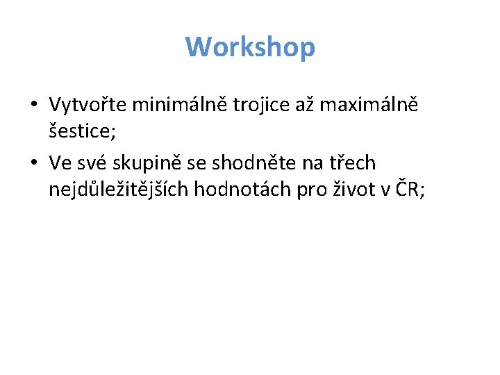 Workshop • Vytvořte minimálně trojice až maximálně šestice; • Ve své skupině se shodněte