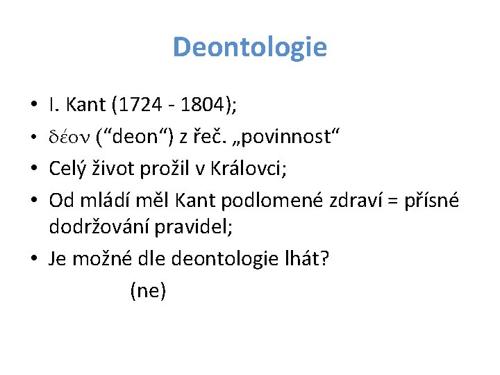 Deontologie • I. Kant (1724 - 1804); • δέον (“deon“) z řeč. „povinnost“ •