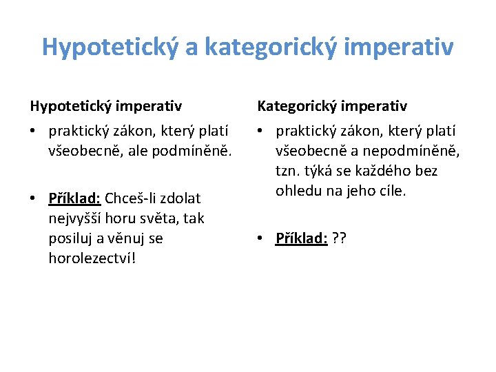 Hypotetický a kategorický imperativ Hypotetický imperativ Kategorický imperativ • praktický zákon, který platí všeobecně, Hypotetický a kategorický imperativ Hypotetický imperativ Kategorický imperativ • praktický zákon, který platí všeobecně,