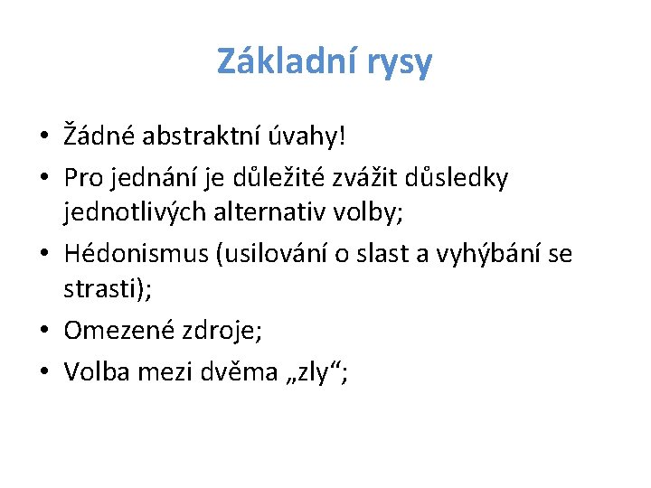 Základní rysy • Žádné abstraktní úvahy! • Pro jednání je důležité zvážit důsledky jednotlivých