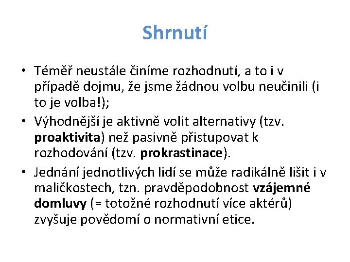 Shrnutí • Téměř neustále činíme rozhodnutí, a to i v případě dojmu, že jsme