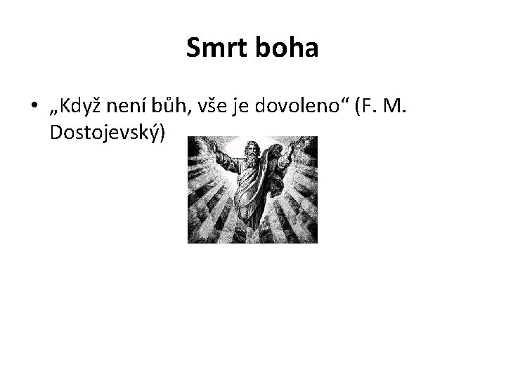 Smrt boha • „Když není bůh, vše je dovoleno“ (F. M. Dostojevský) 