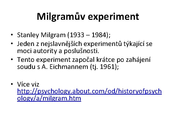Milgramův experiment • Stanley Milgram (1933 – 1984); • Jeden z nejslavnějších experimentů týkající