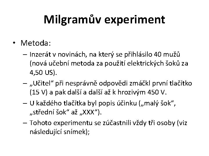 Milgramův experiment • Metoda: – Inzerát v novinách, na který se přihlásilo 40 mužů