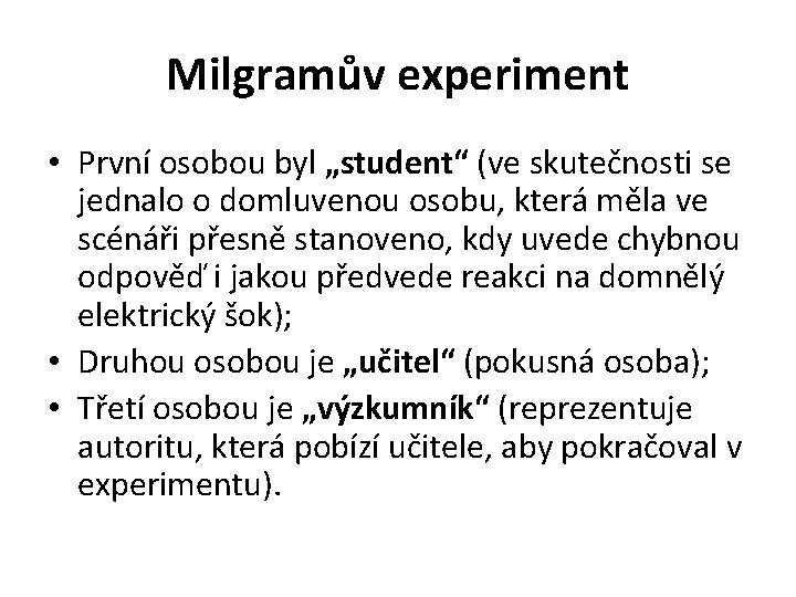 Milgramův experiment • První osobou byl „student“ (ve skutečnosti se jednalo o domluvenou osobu,