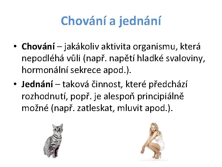 Chování a jednání • Chování – jakákoliv aktivita organismu, která nepodléhá vůli (např. napětí