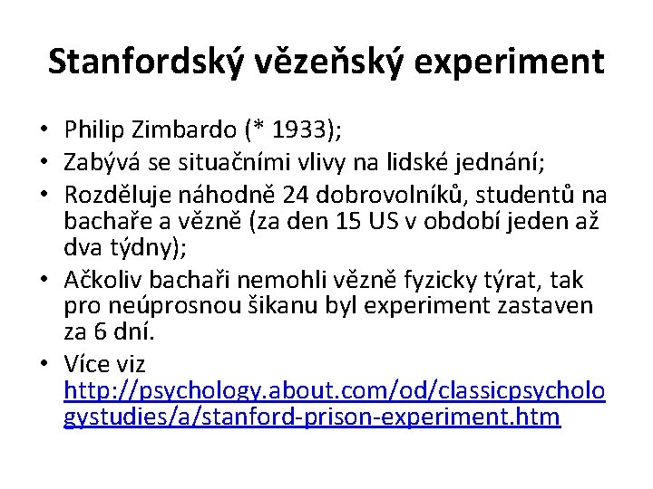 Stanfordský vězeňský experiment • Philip Zimbardo (* 1933); • Zabývá se situačními vlivy na