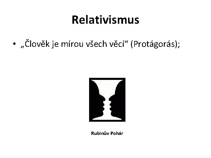 Relativismus • „Člověk je mírou všech věcí“ (Protágorás); Rubinův Pohár 