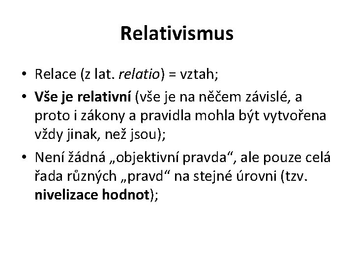 Relativismus • Relace (z lat. relatio) = vztah; • Vše je relativní (vše je