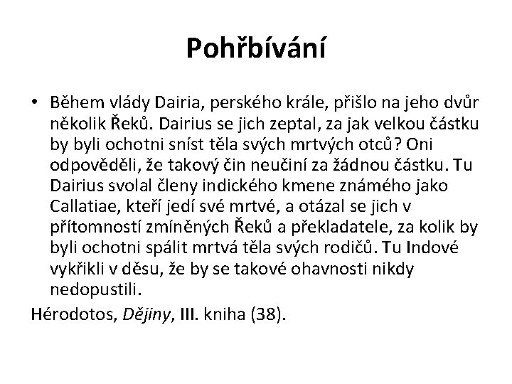 Pohřbívání • Během vlády Dairia, perského krále, přišlo na jeho dvůr několik Řeků. Dairius