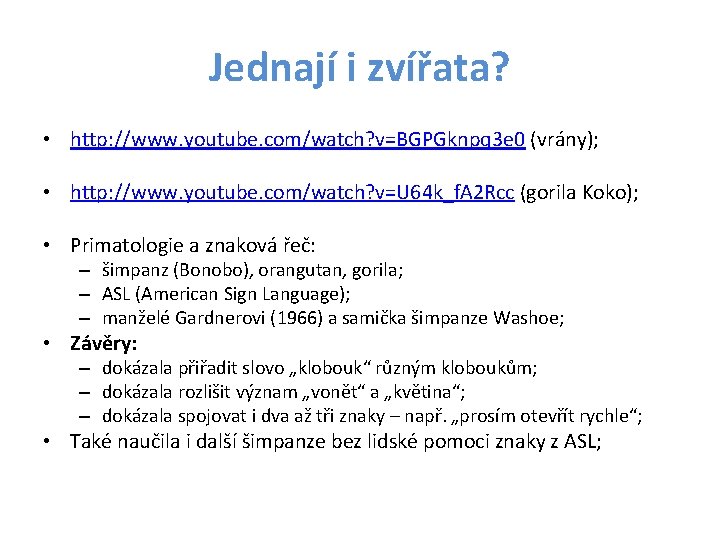 Jednají i zvířata? • http: //www. youtube. com/watch? v=BGPGknpq 3 e 0 (vrány); •