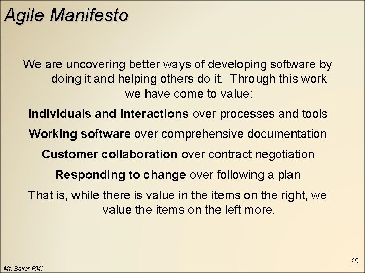 Agile Manifesto We are uncovering better ways of developing software by doing it and