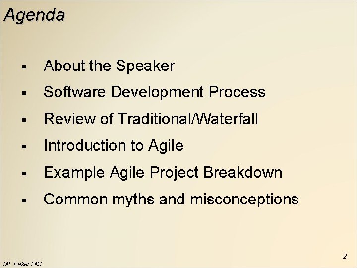 Agenda § About the Speaker § Software Development Process § Review of Traditional/Waterfall §