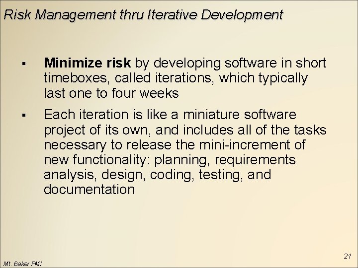Risk Management thru Iterative Development § Minimize risk by developing software in short timeboxes,