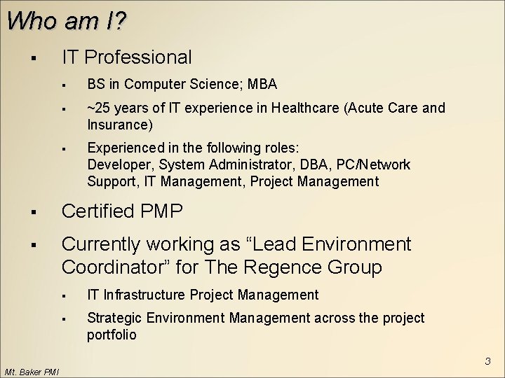 Who am I? § IT Professional § BS in Computer Science; MBA § ~25