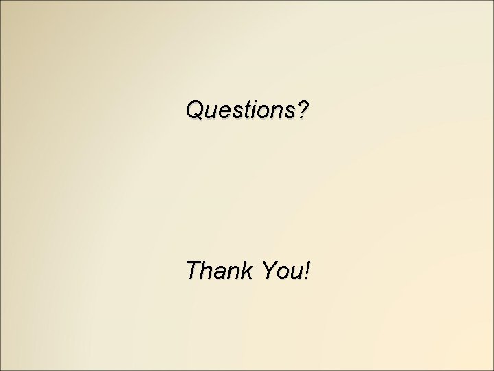 Questions? Thank You! 