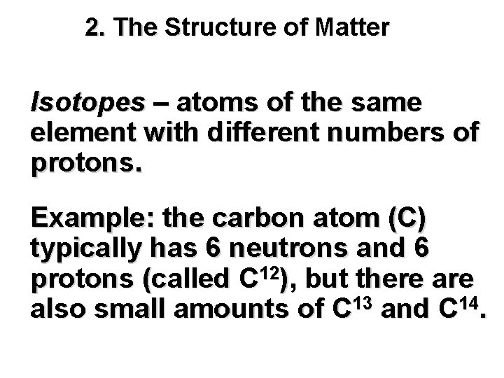 2. The Structure of Matter Isotopes – atoms of the same element with different