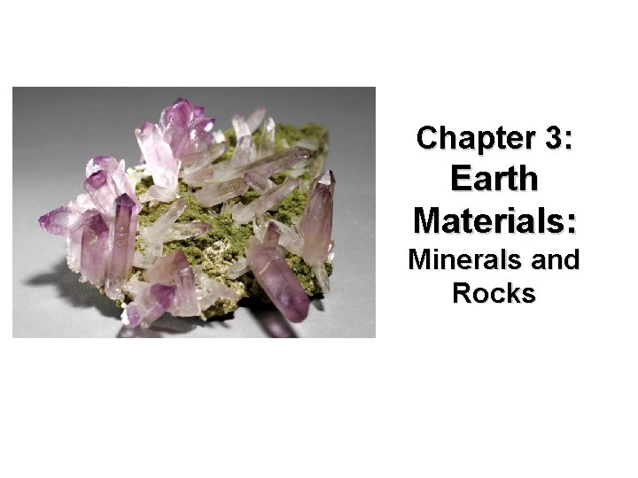 Chapter 3: Earth Materials: Minerals and Rocks 