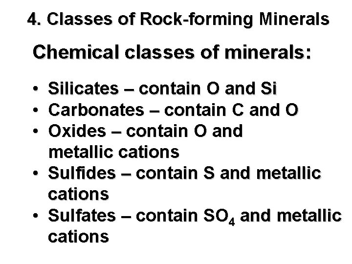 4. Classes of Rock-forming Minerals Chemical classes of minerals: • • • Silicates –