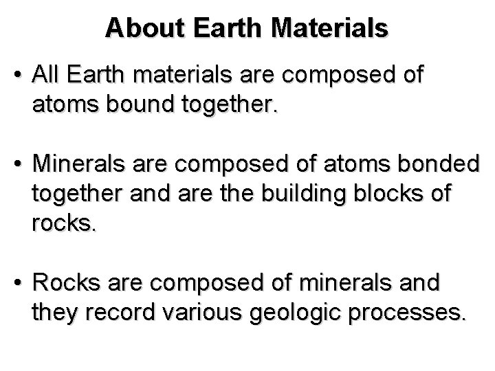 About Earth Materials • All Earth materials are composed of atoms bound together. •