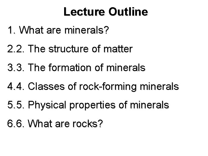 Lecture Outline 1. What are minerals? 2. 2. The structure of matter 3. 3.