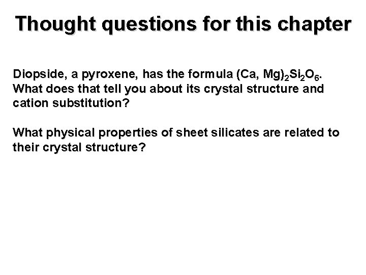 Thought questions for this chapter Diopside, a pyroxene, has the formula (Ca, Mg)2 Si