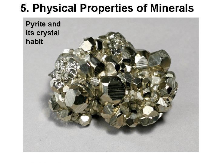 5. Physical Properties of Minerals Pyrite and its crystal habit 