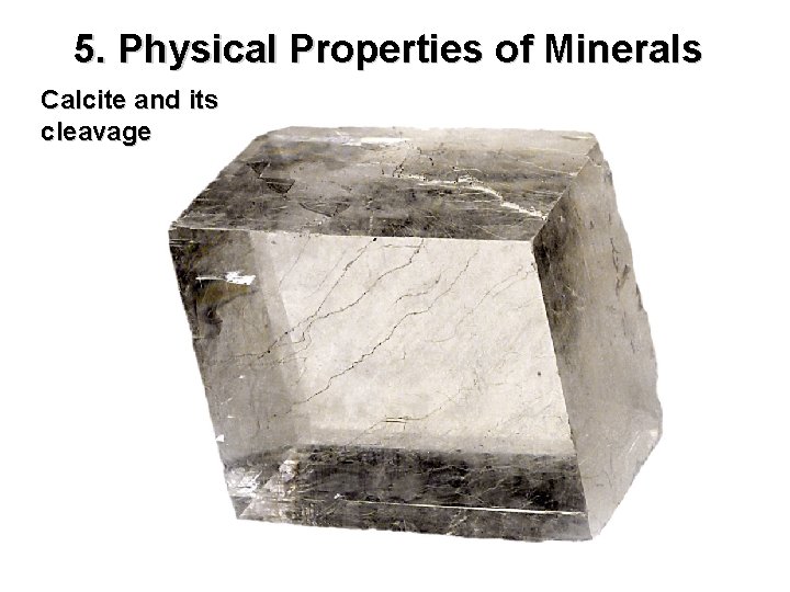 5. Physical Properties of Minerals Calcite and its cleavage 