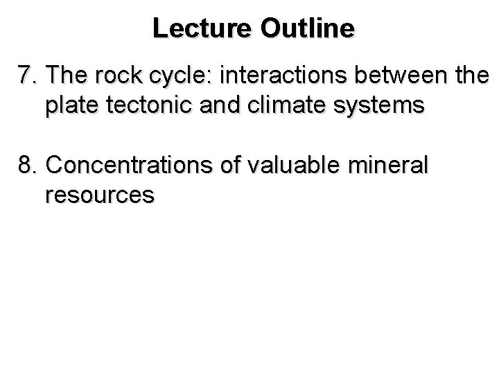 Lecture Outline 7. The rock cycle: interactions between the plate tectonic and climate systems