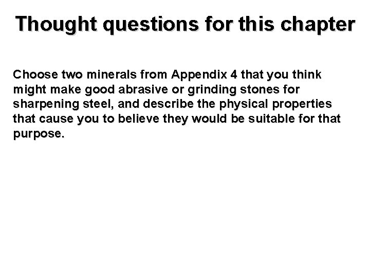 Thought questions for this chapter Choose two minerals from Appendix 4 that you think
