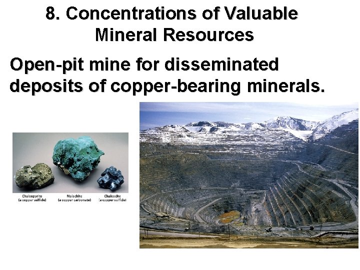 8. Concentrations of Valuable Mineral Resources Open-pit mine for disseminated deposits of copper-bearing minerals.