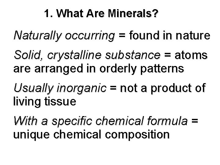 1. What Are Minerals? Naturally occurring = found in nature Solid, crystalline substance =
