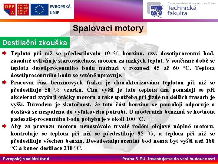 Spalovací motory Destilační zkouška Teplota při níž se předestilovalo 10 % benzínu, tzv. desetiprocentní