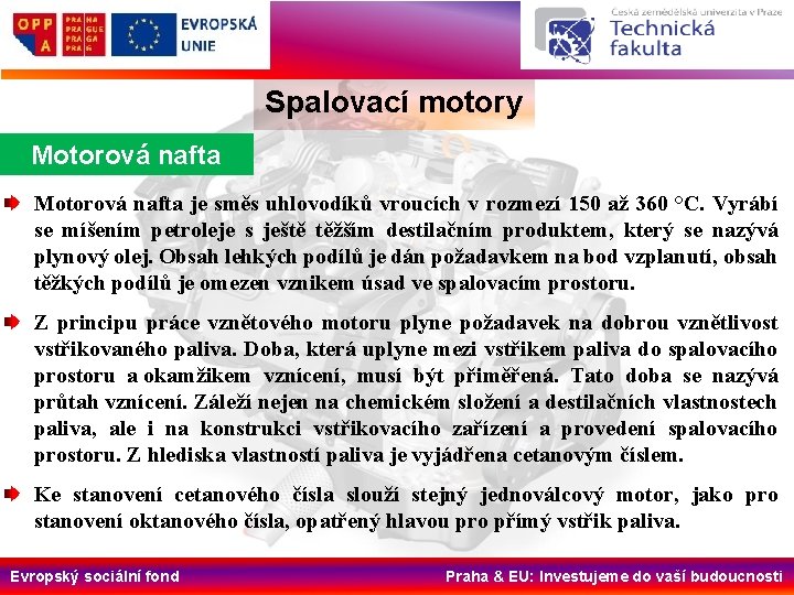 Spalovací motory Motorová nafta je směs uhlovodíků vroucích v rozmezí 150 až 360 °C.