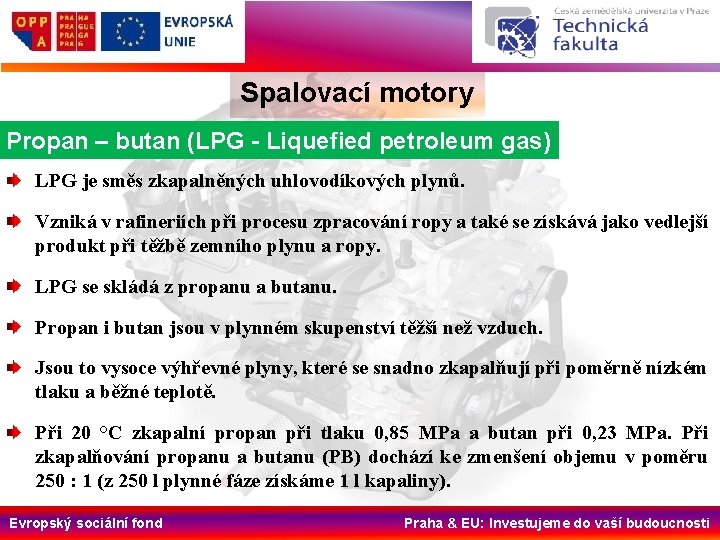 Spalovací motory Propan – butan (LPG - Liquefied petroleum gas) LPG je směs zkapalněných