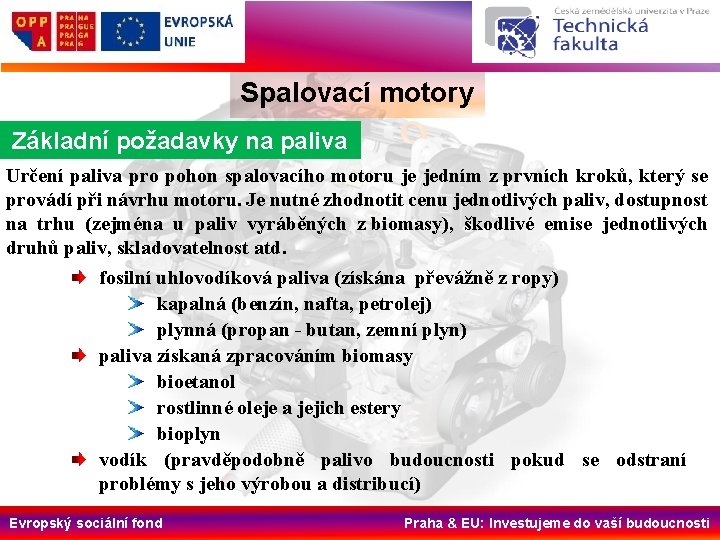 Spalovací motory Základní požadavky na paliva Určení paliva pro pohon spalovacího motoru je jedním