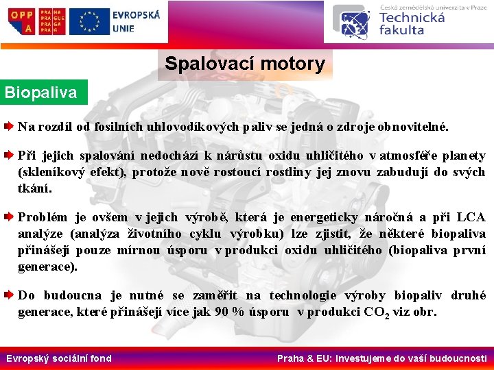 Spalovací motory Biopaliva Na rozdíl od fosilních uhlovodíkových paliv se jedná o zdroje obnovitelné.