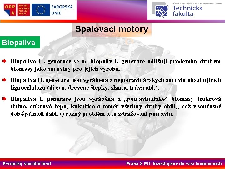 Spalovací motory Biopaliva II. generace se od biopaliv I. generace odlišují především druhem biomasy