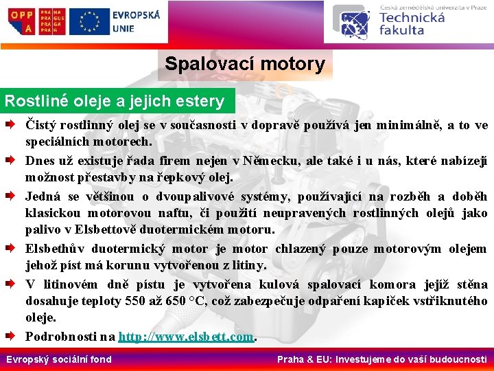 Spalovací motory Rostliné oleje a jejich estery Čistý rostlinný olej se v současnosti v