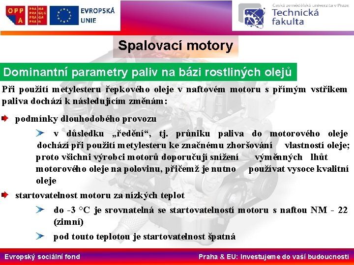 Spalovací motory Dominantní parametry paliv na bázi rostliných olejů Při použití metylesteru řepkového oleje