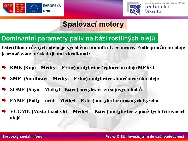 Spalovací motory Dominantní parametry paliv na bázi rostliných olejů Esterifikací různých olejů je vyráběna