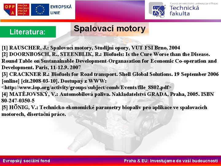 Literatura: Spalovací motory [1] RAUSCHER, J. : Spalovací motory, Studijní opory, VUT FSI Brno,