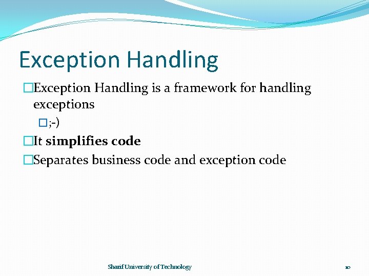 Exception Handling �Exception Handling is a framework for handling exceptions �; -) �It simplifies