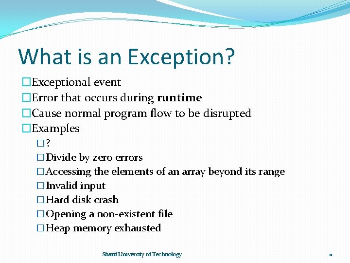 What is an Exception? �Exceptional event �Error that occurs during runtime �Cause normal program