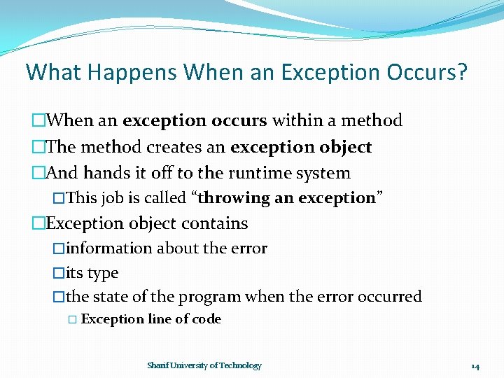 What Happens When an Exception Occurs? �When an exception occurs within a method �The