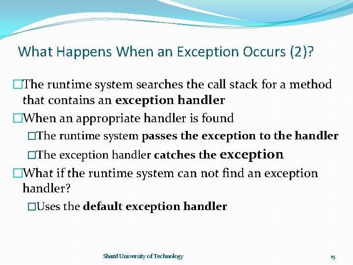 What Happens When an Exception Occurs (2)? �The runtime system searches the call stack